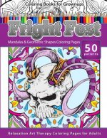 Coloring Books for Grownups Fright Fest: Mandala & Geometric Shapes Coloring Pages Relaxation Art Therapy Coloring Pages for Adults