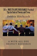 365+ Ways to Love your Family: Practical Tips for Dads of Tweens and Teens
