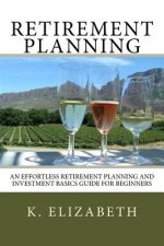 Retirement Planning: An Effortless Retirement Planning and Investment Basics Gui