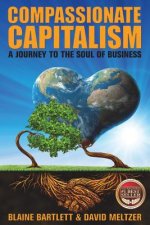 Compassionate Capitalism: A Journey to the Soul of Business