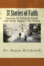 31 Stories of Faith: Stories of Biblical Faith and Their Impact for Today