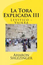 La Tora Explicada III: Levitico - Vaikra