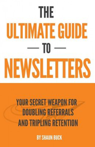 The Ultimate Guide to Newsletters: Your Secret Weapon for Doubling Referrals and Tripling Retention