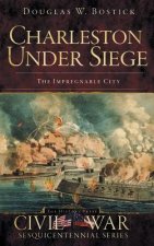 Charleston Under Siege: The Impregnable City