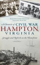 A Chronicle of Civil War Hampton, Virginia: Struggle and Rebirth on the Homefront