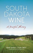 South Dakota Wine: A Fruitful History