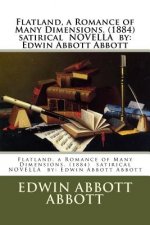 Flatland, a Romance of Many Dimensions. (1884) Satirical Novella by: Edwin Abbott Abbott