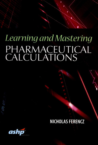 Learning and Mastering Pharmaceutical Calculations