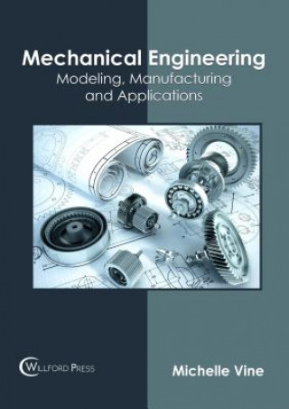 Mechanical Engineering: Modeling, Manufacturing and Applications