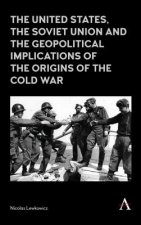United States, the Soviet Union and the Geopolitical Implications of the Origins of the Cold War