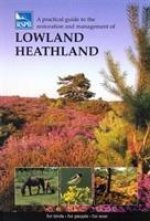 Practical Guide to the Restoration and Management of Lowland Heathland