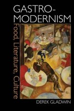 Gastro-modernism: Food, Literature, Culture