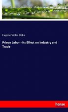 Prison Labor - Its Effect on Industry and Trade