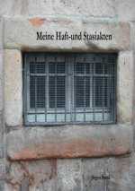 Meine Haft-und Stasiakten
