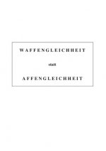 Waffengleichheit statt Affengleichheit