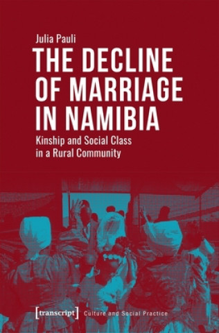 Decline of Marriage in Namibia - Kinship and Social Class in a Rural Community
