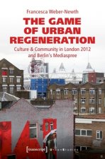 Game of Urban Regeneration - Culture & Community in London 2012 and Berlin's Mediaspree