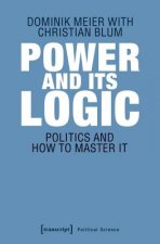 Power and Its Logic - Mastering Politics