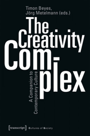 Creativity Complex - A Companion to Contemporary Culture