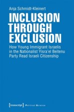 Inclusion through Exclusion - How Young Immigrant Israelis in the Nationalist Yisra'el Beitenu Party Read Israeli Citizenship