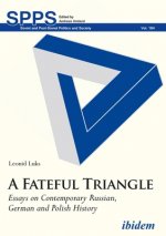 Fateful Triangle - Essays on Contemporary Russian, German, and Polish History