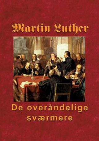 Martin Luther - De overandelige svaermere