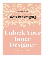 Unlock Your Inner Designer: How to start designing