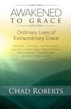 Awakened To Grace: Ordinary Lives of Extraordinary Grace