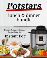 Potstars Lunch & Dinner Bundle: Electric Pressure Cooker Recipe Book for Instant Pot (R)