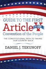 Guide to the First Article V Convention of the People: The Constitutional Path To Taking Our Country Back