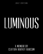 Luminous: A Memoir By Clifton Harvey Harcum