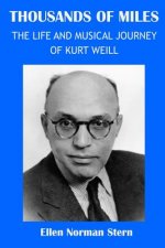 Thousands of Miles: The Life and Musical Journey of Kurt Weill