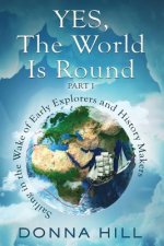 Yes, The World Is Round Part I: Sailing in the Wake of Early Explorers and History Makers