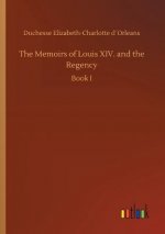 Memoirs of Louis XIV. and the Regency
