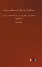 Memoirs of Louis XIV. and the Regency