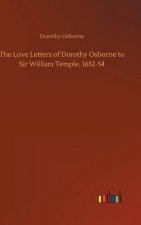 Love Letters of Dorothy Osborne to Sir William Temple, 1652-54