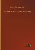 Trial of C.B. Reynolds for Blasphemy