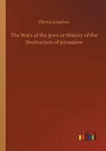 Wars of the Jews or History of the Destruction of Jerusalem