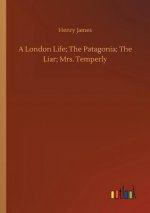 London Life; The Patagonia; The Liar; Mrs. Temperly