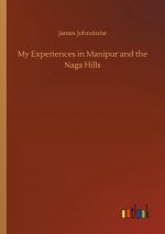My Experiences in Manipur and the Naga Hills