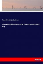 The Remarkable History of Sir Thomas Upmore, Bart., M.p.