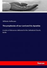 The prophecies of our Lord and his Apostles