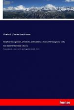 Graphics for engineers, architects, and builders; a manual for designers, and a text-book for technical schools