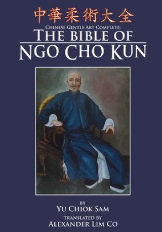 Chinese Gentle Art Complete: The Bible of Ngo Cho Kun