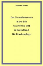 Das Gesundheitswesen in der Zeit von 1933 bis 1945 in Deutschland. Die Krankenpflege