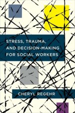 Stress, Trauma, and Decision-Making for Social Workers