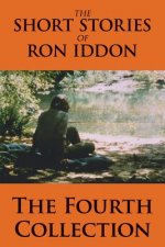 Short Stories of Ron Iddon - The Fourth Collection