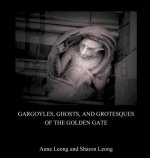 Gargoyles, Ghosts, and Grotesques of the Golden Gate