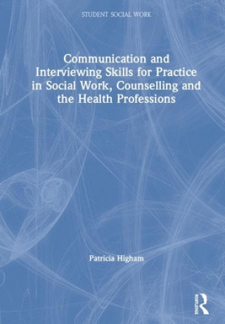 Communication and Interviewing Skills for Practice in Social Work, Counselling and the Health Professions