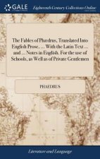 Fables of Phaedrus, Translated Into English Prose, ... With the Latin Text ... and ... Notes in English. For the use of Schools, as Well as of Private